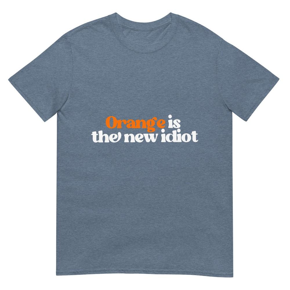 Orange Is The New Idiot TShirt