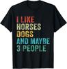I Like Horses Dogs and Maybe 3 People Horse Rider Dog Lover Gift Unisex T-Shirt