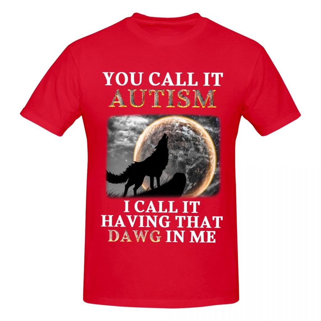 Unisex You Call It Autism I Call It Having That Dawg In Me Meme T Shirt Vintage Oversized Cotton Crewneck Sleeve T Shirt Unisex