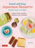 The Sweet and Easy Japanese Desserts : Matcha, Mochi and More! A Complete Guide To Recipes, Ingredients and Techniques Book