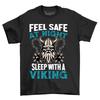 Feel Safe At Night, Sleep with a Viking T-shirt - Funny and Fierce Warrior Vibes!