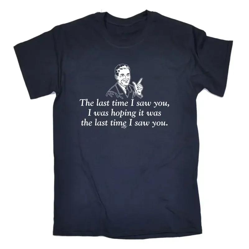 The Last Time Saw You Was Hoping It Unisexs Funny Novelty T Shirt