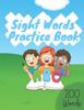 Книга Sight Words Practice Book : Activity Book To Learn and Practice 200 Must Known Sight Words