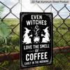 2D Flat Even Witches Love The Smell of Coffee Vintage Metal Sign‑8.0x12.0inch Aluminum Wall Art, Halloween Witch Kitchen Coffee Bar Rustic Decor