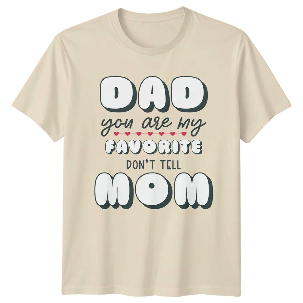 Dad You Are My Favorite Unisexs TShirt Family Humor Fathers Day Gift For Him