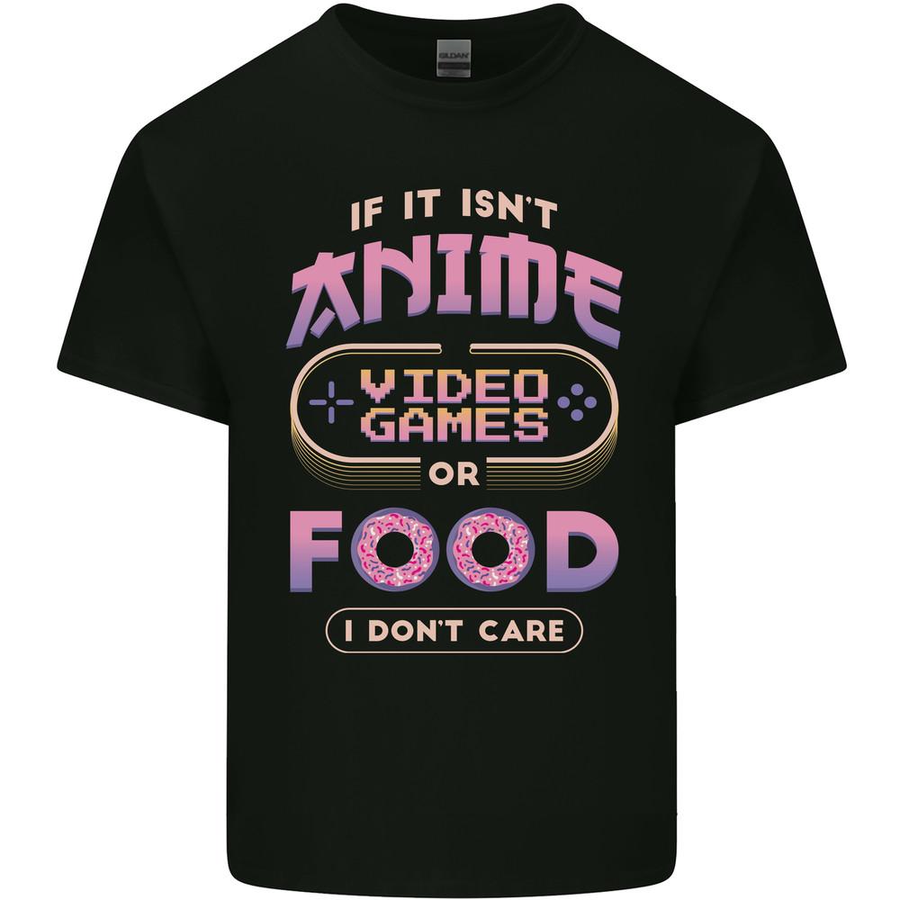 If it Isn't Anime Video Games or Food Funny Mens Light Cotton T-Shirt Unisex T-Shirt