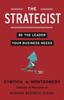 The The Strategist : Be the Leader Your Business Needs Book