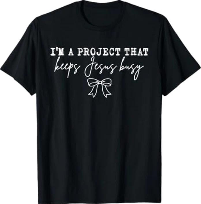 Im A Project That Keeps Jesus Busy Christian Humor Tshirt