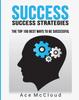 The Success : Success Strategies: The Top 100 Best Ways To Be Successful Book