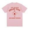 Sorry for Having Great Tits Funny Feminism Meme T Shirts UnisexRetro Fashion Short Sleeve T-shirt 100% Cotton Oversized Tees