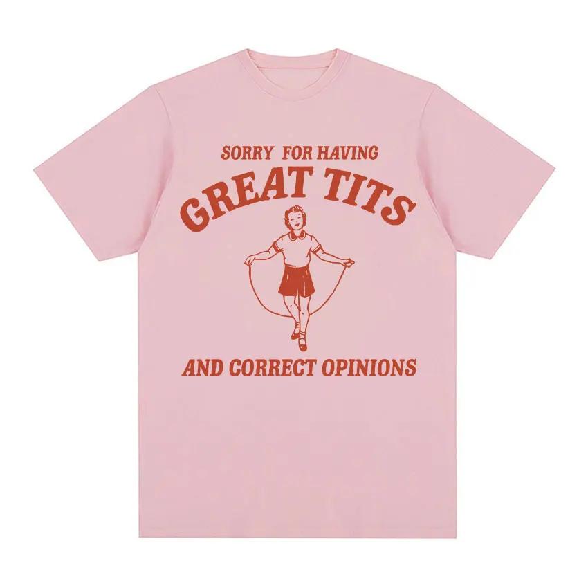 Sorry for Having Great Tits Funny Feminism Meme T Shirts UnisexRetro Fashion Short Sleeve T-shirt 100% Cotton Oversized Tees