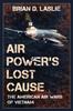 Книга Air Power's Lost Cause : The American Air Wars of Vietnam