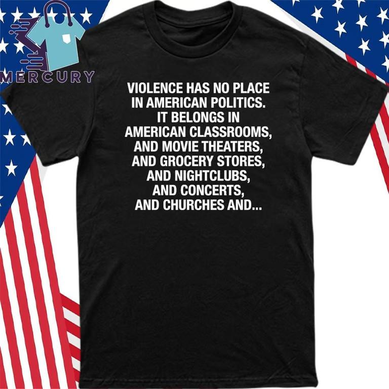 Violence Has No Place In American Politics T-Shirt Unisex T-Shirt