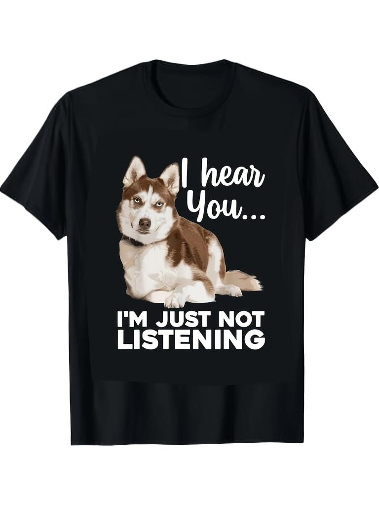Funny Siberian Husky I Hear You... Not Listening Graphic T-Shirt for Men & Women - Casual Round Ne