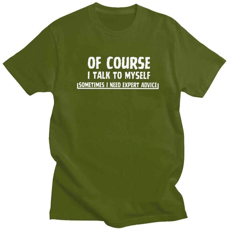 Male Talk To Myself Funny Sarcasm Meme T Shirt Round Neck Short Sleeve 100 Cotton TShirt Novelty Streetwear Clothing