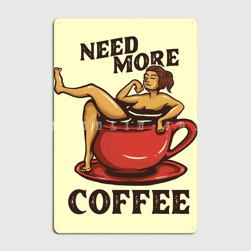 Need More Coffee Cup Metal Plaque Poster Club Party Wall Classic Plaques Tin Sign Posters