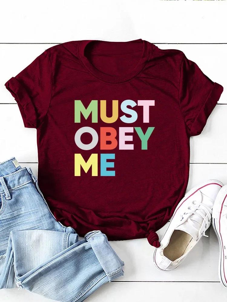 Must Obey Me Цветной Письменный Принт Женская Футболка Короткий Рукав O Шеи Свободная Женская Футболка Женская Футболка Топы Camisetas Mujer