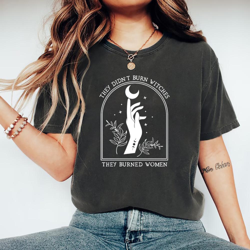 They Didnt Burn Witches They Burned Women T Shirt Feminist Witch Tshirt Short Sleeve Graphic T Shirts Halloween Feminism Tshirt