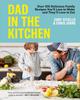 Книга Dad In The Kitchen : Over 100 Delicious Family Recipes You'll Love To Make and They'll Love To Eat