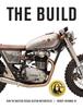Книга The Build : How the Masters Design Custom Motorcycles