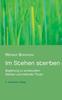 Книга Im Stehen Sterben : Begleitung Zu Wurdevollem Sterben Und Heilender Trauer