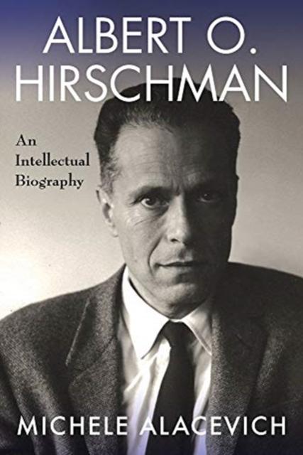 The Albert O. Hirschman : An Intellectual Biography Book