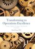 Книга Transforming To Operations Excellence : Turning Traditional Paradigms Into Distinctive Competencies