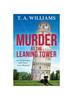 Книга Murder At the Leaning Tower : A BRAND NEW Instalment In the Page-turning Cozy Mystery Series from Bestseller T A Williams for 2024