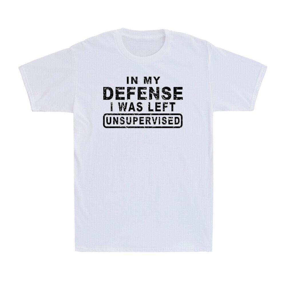 In My Defense I Was Left Unsupervised Shirt Funny Sarcastic Joke Gift T-Shirt