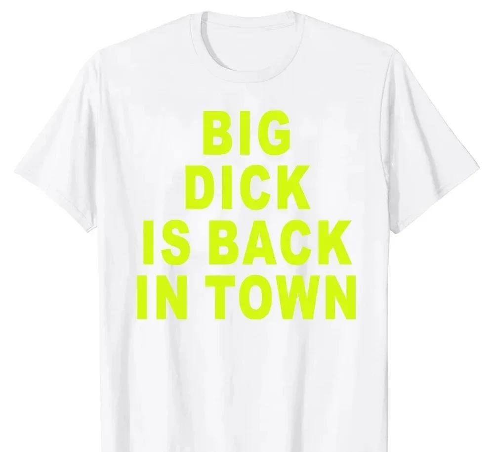 Novelty Big Dick Is Back In Town T Shirts Graphic Adult Sex Joke T-shirt Mens Clothing Cotton Streetwear Short Sleeve T-shirt