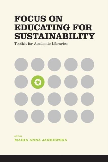 The Focus On Educating for Sustainability : Toolkit for Academic Libraries Book