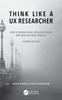 Книга Think Like a UX Researcher : How To Observe Users, Influence Design, and Shape Business Strategy