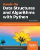 Книга Hands-On Data Structures and Algorithms with Python : Write Complex and Powerful Code Using the Latest Features of Python 3.7, 2nd Edition
