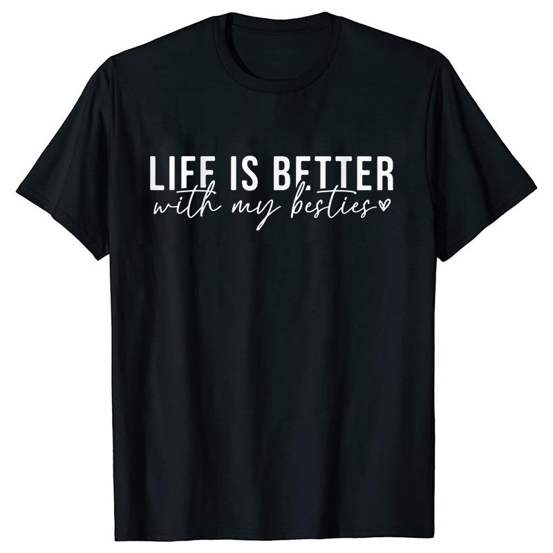 Life Is Better with My Besties Print TShirt Unisex Best Friends Top Female Fashion Tshirt Friendship Tshirts Short Sleeve Tops