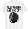 Funny Black Cat the Fluff Around And Find Out Gift Unisex T-Shirt