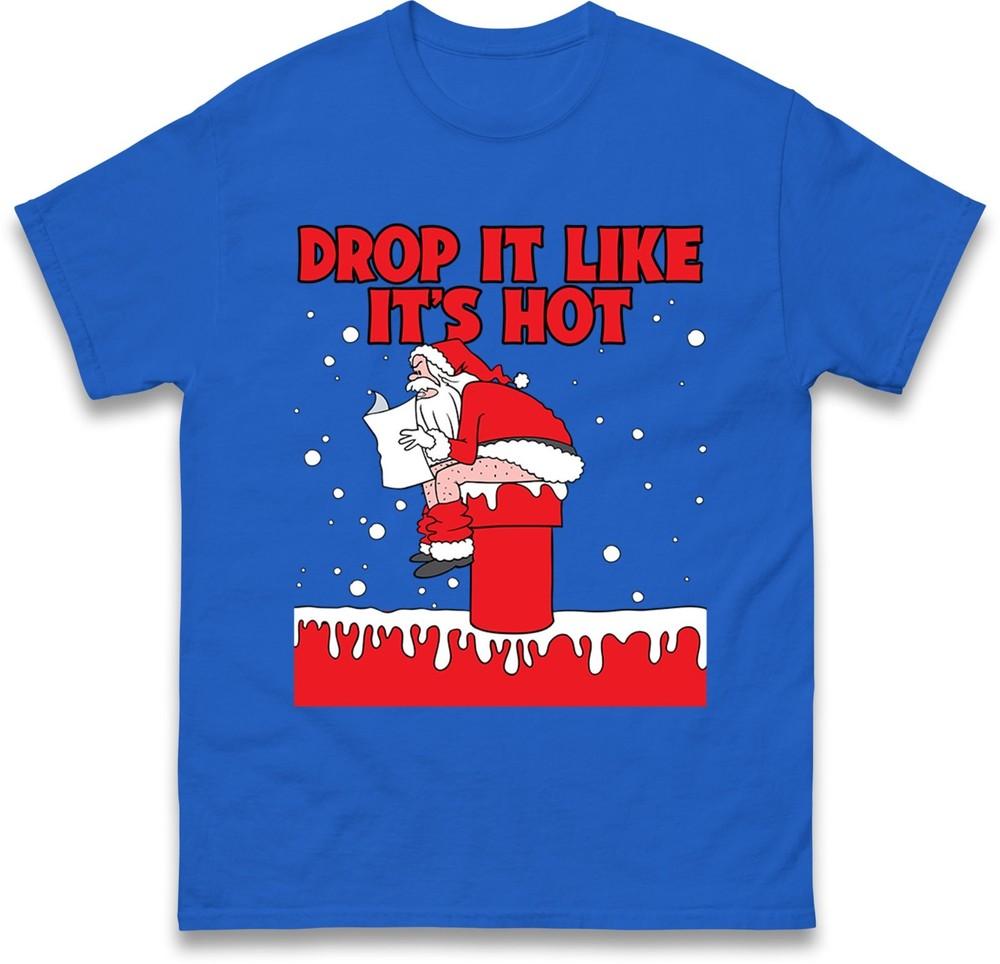 Funny Santa Drop It Like Its Hot Tshirt Naughty Chimney Christmas Family Top