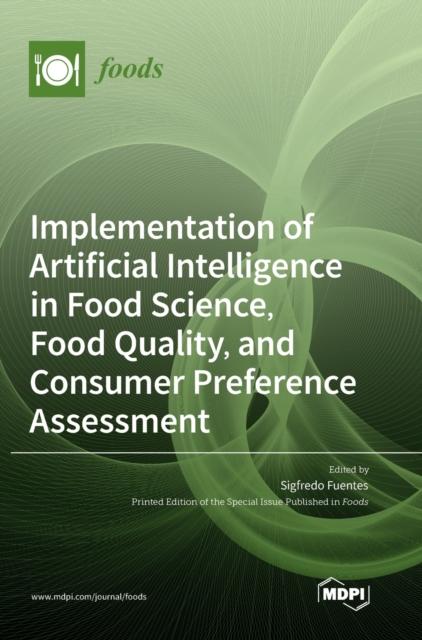 The Implementation of Artificial Intelligence In Food Science, Food Quality, and Consumer Preference Assessment Book