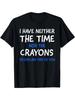 I Don't Have The Time Or The Crayons Graphic Men's Short Sleeve T-shirt, Comfy S