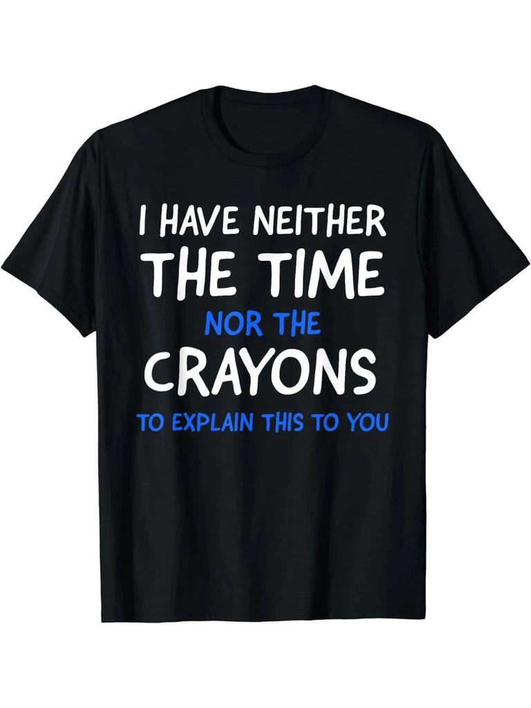 I Don't Have The Time Or The Crayons Graphic Men's Short Sleeve T-shirt, Comfy S