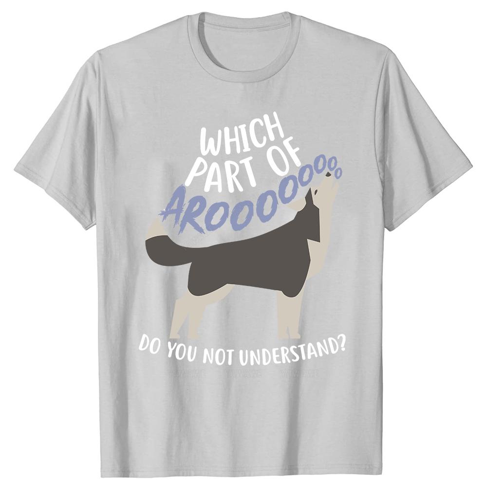 Funny Husky What Part Of Aroo Classic T Shirts Summer Graphic Cotton Streetwear Siberian Husky Birthday Gifts brand Tshirt