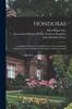Книга Honduras : Geographical Sketch, Natural Resources, Laws, Economic Conditions, Actual Development, Prospects of Future Growth