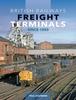 The British Railways Freight Terminals Since 1960 Book