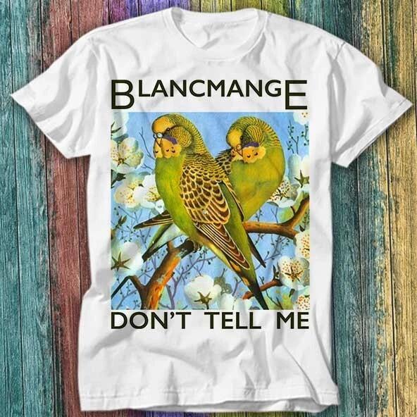 Blancmange Don't Tell Me Синт-поп Полный размер S-5XL SS1052 Унисекс Футболка