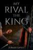 Книга My Rival, the King