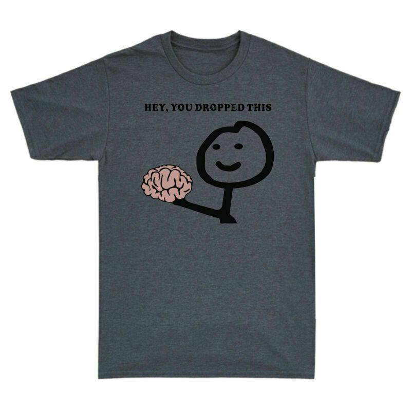 Hey You Dropped This Brain Unisexs Funny Graphic Cotton Short Sleeve Tshirt