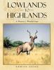 Книга Lowlands To Highlands : A Hunter's Wanderings