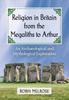 Книга Religion In Britain from the Megaliths To Arthur : An Archaeological and Mythological Exploration