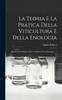 Книга La Teoria E La Pratica Della Viticultura E Della Enologia : Popolarmente Esposte Libro Completo Per La Enologia ......