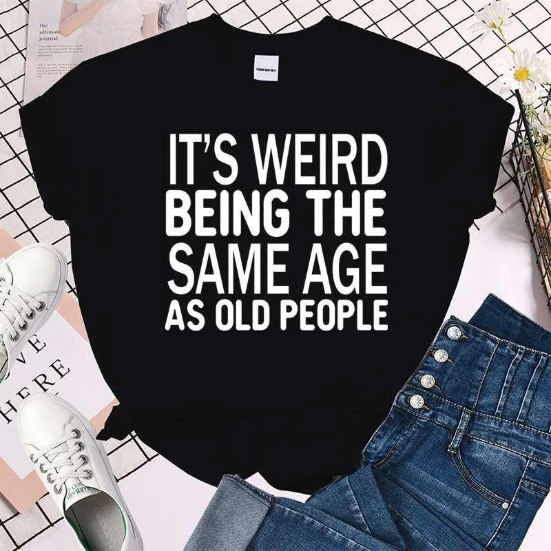 Cool It's Weird Being The Same Age As Old People Print T-shirt For Women Summer Fashion Casual T-shirts Short Sleeve