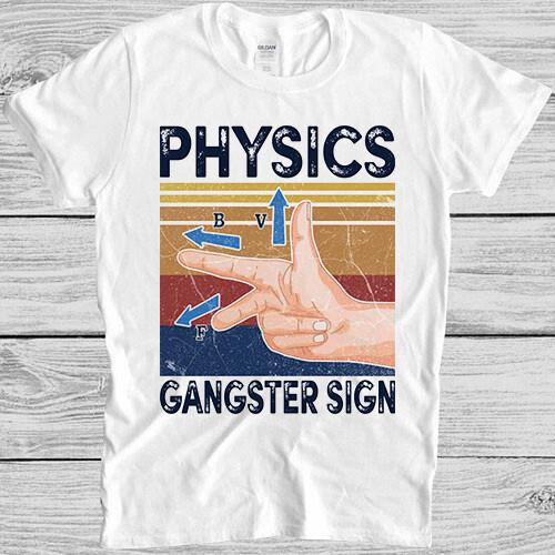 Physics Gangster Sign Hand Vector Science Funny Gift Tee T Shirt 4058